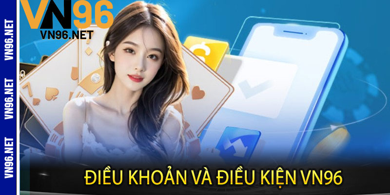 ĐIỀU KHOẢN VÀ ĐIỀU KIỆN VN96